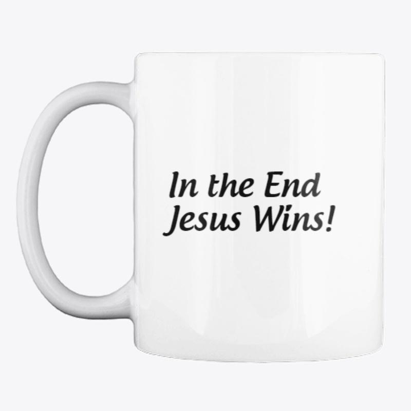 In the End Jesus Wins! Coffee Cup 